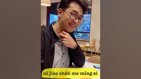 Nói tiếng Trung “ bạn tên là gì” sao cho chuẩn - Jin Yin Wang