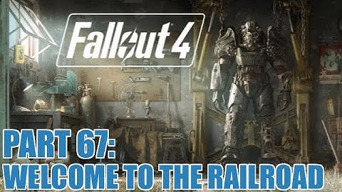 Fallout 4 - Part 67 - Welcome To The Railroad