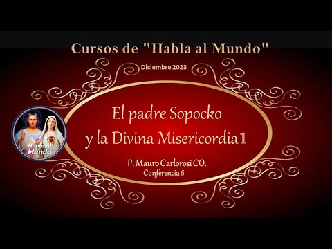 Conferencia 6: “El P. Sopocko y la Divina Misericordia 1” - P. Mauro Carlorosi CO