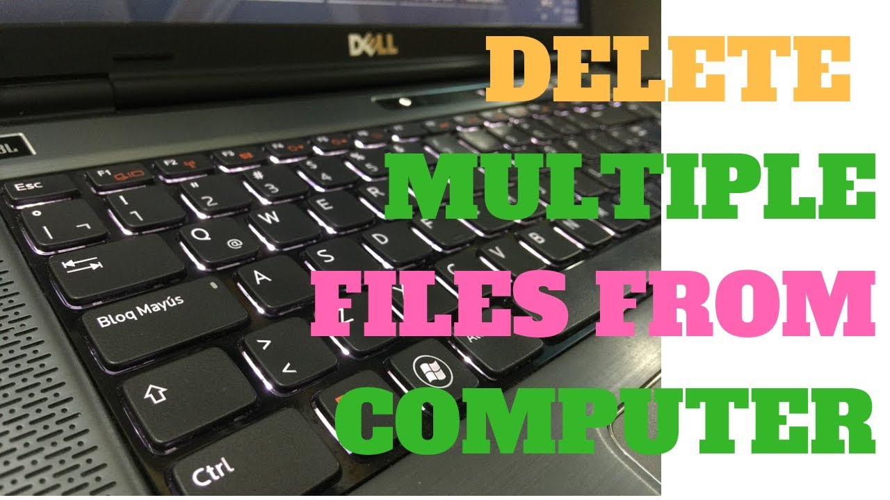 How To Delete Multiple Files From My Computer