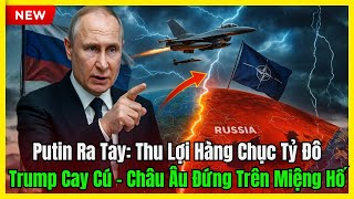 Putin Phá Vỡ Trật Tự Thế Giới: Mỹ – NATO Cạn Bài, Châu Âu Đứng Trên Miệng Hố