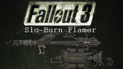 Fallout 3: Unique Weapons - Slo-Burn Flamer