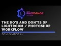 The Do's and Don'ts of a Lightroom and Photoshop Workflow