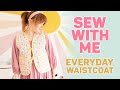 SEW WITH ME NEW CRAFT HOUSE EVERYDAY WAISTCOAT | Sewing Vlog