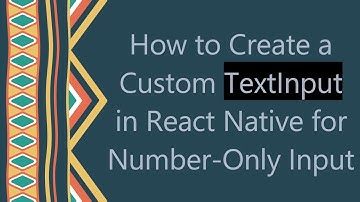 How to Create a Custom TextInput in React Native for Number-Only Input