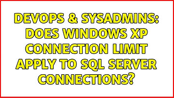 DevOps & SysAdmins: Does Windows XP connection limit apply to Sql Server connections?