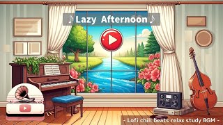 ♪ Lazy Afternoon ♪ Lofi chill beats relax study BGM ♪