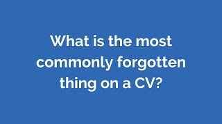 What is the most commonly forgotten thing on a CV?