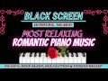 10 hour of Most Relaxing Romantic Piano Music for Sleep | Beautiful Dreamy BLACK SCREEN SLEEP MUSIC