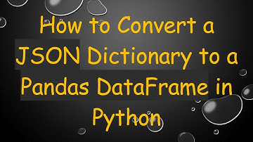 How to Convert a JSON Dictionary to a Pandas DataFrame in Python