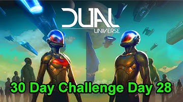 Day 28.0 Dual Universe 30 Day Challenge