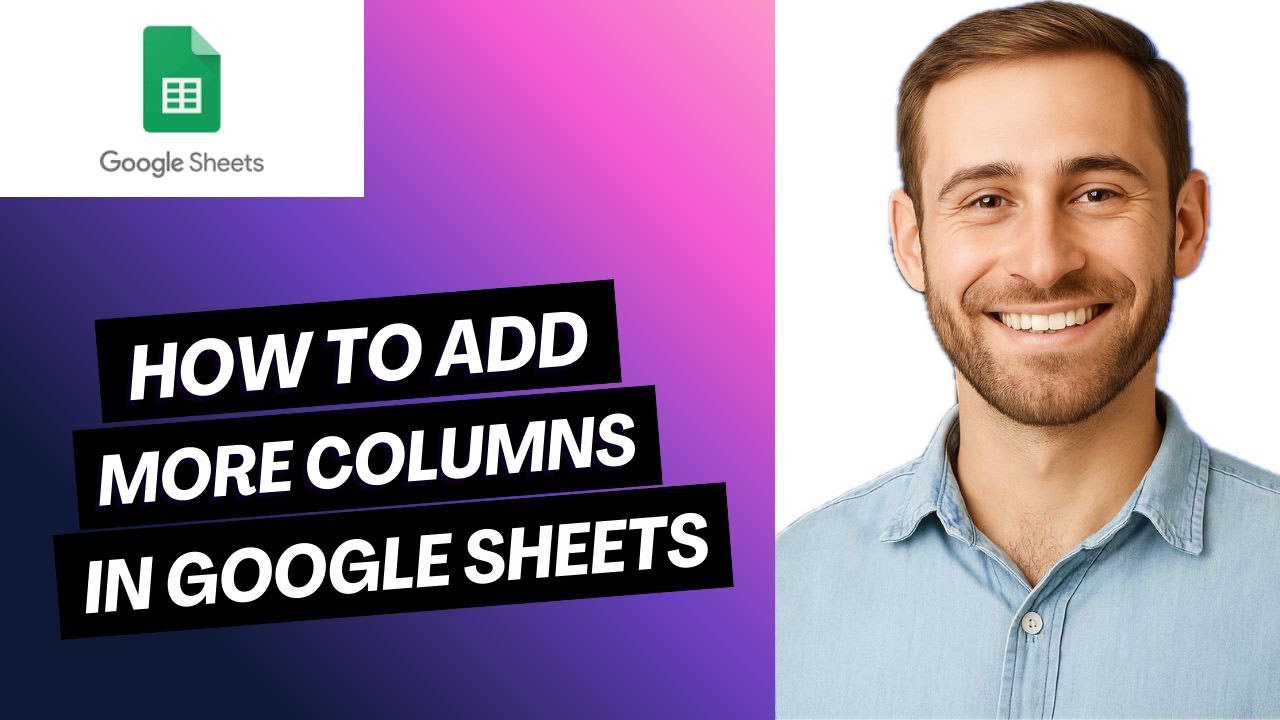 How to Add More Columns in Google Sheets (Full Guide) - YouTube