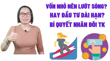 Vốn nhỏ nên lướt sóng chứng khoán hay đầu tư dài hạn?bí quyết lướt sóng chứng khoán nhân đôi TK.