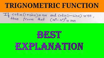If CotX(1+SinX)=4m and CotX(1-SinX)=4n then proove that {(m^2-n^2)}^2=MN || Trignometric functions