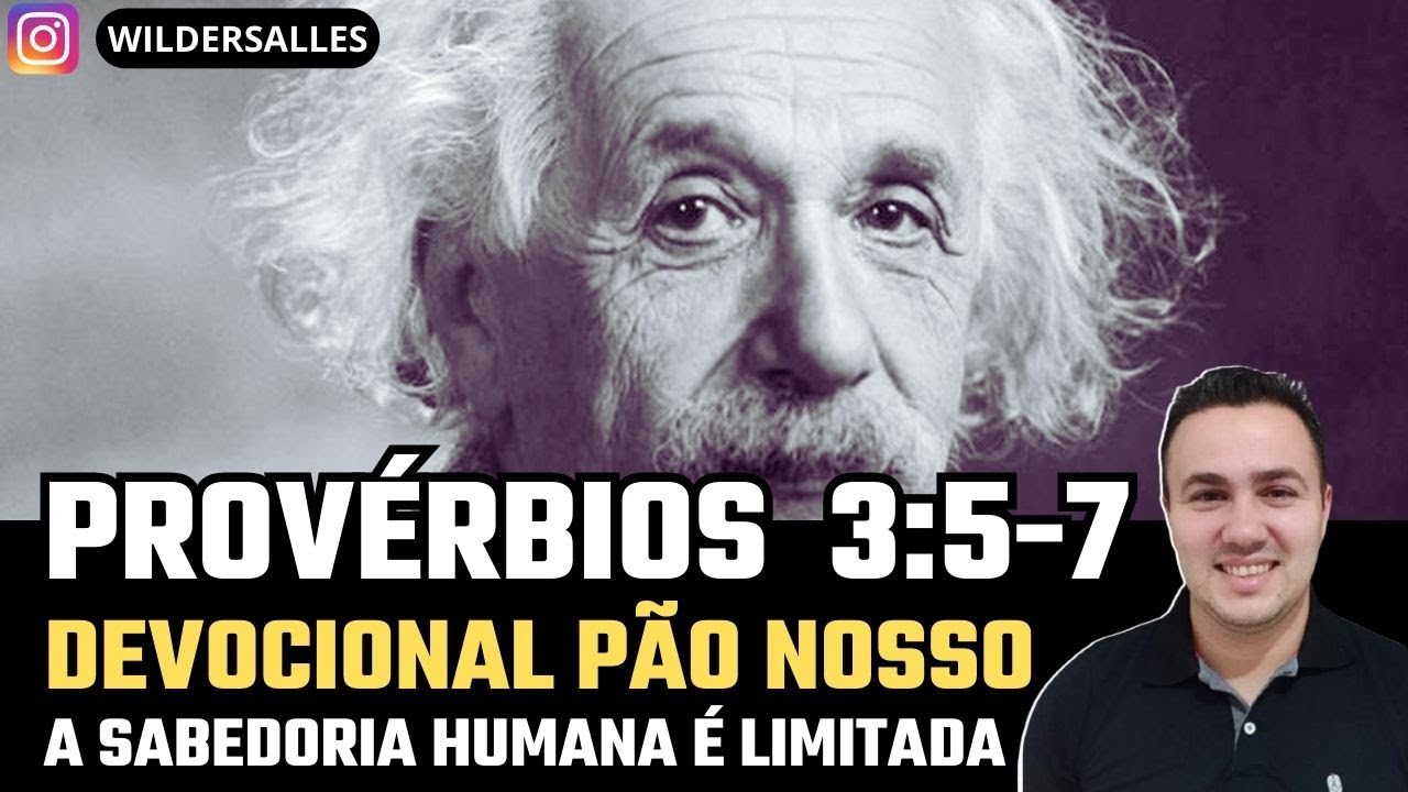 A SABEDORIA HUMANA É LIMITADA (Provérbios 3:5-7)