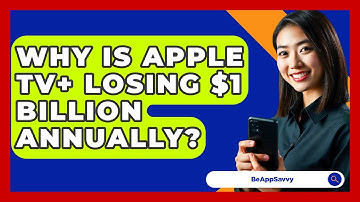 Why is Apple TV+ Losing $1 Billion Annually? - Be App Savvy