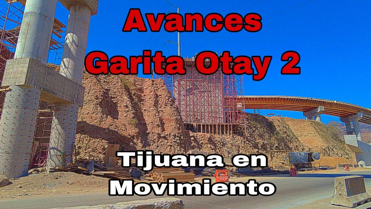“Garita Otay 2, Avances de una Tijuana En Movimiento”
