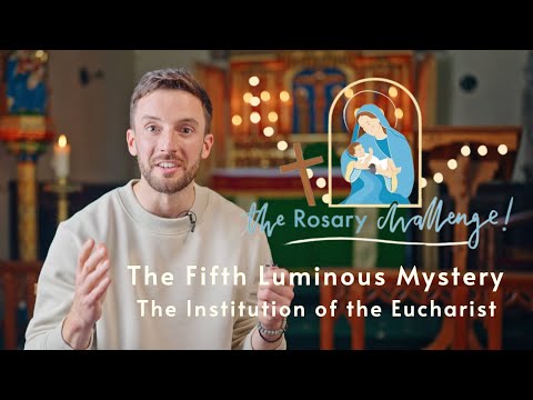 The Fifth Luminous Mystery: The Institution of the Eucharist - The Rosary Challenge 2023