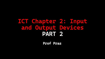 Chapter 2: Input and output device | Part 2 2.2 | IGCSE ICT