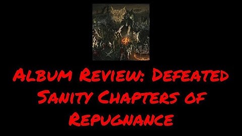 ALBUM REVIEW: DEFEATED SANITY CHAPTERS OF REPUGNANCE | Julian Gonzalez