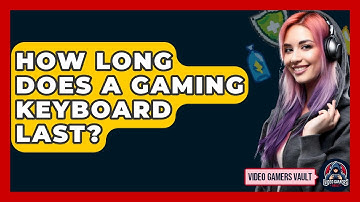 How Long Does A Gaming Keyboard Last? - Video Gamers Vault