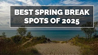 The best spring break destinations of 2025