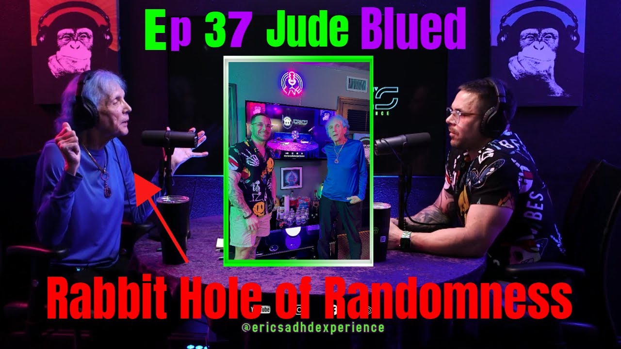 Jude Blued Rabbit Hole of Randomness Ep 37  |  Eric's ADHD Experience