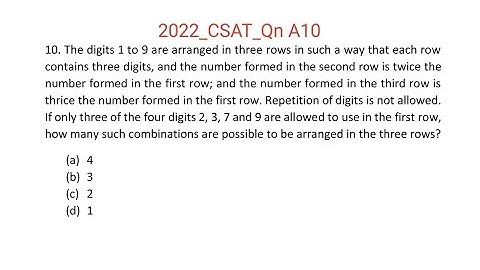 2022_IAS_Qn A10. The digits 1 to 9 are arranged in three rows in such a way that each row contains
