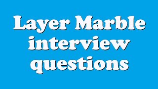 Layer Marble interview questions