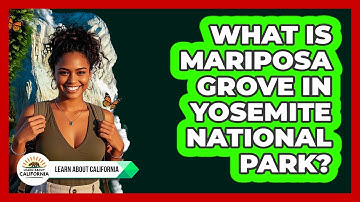 What Is Mariposa Grove In Yosemite National Park? - Learn About California