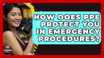 How Does PPE Protect You In Emergency Procedures? - ToolBench Pros