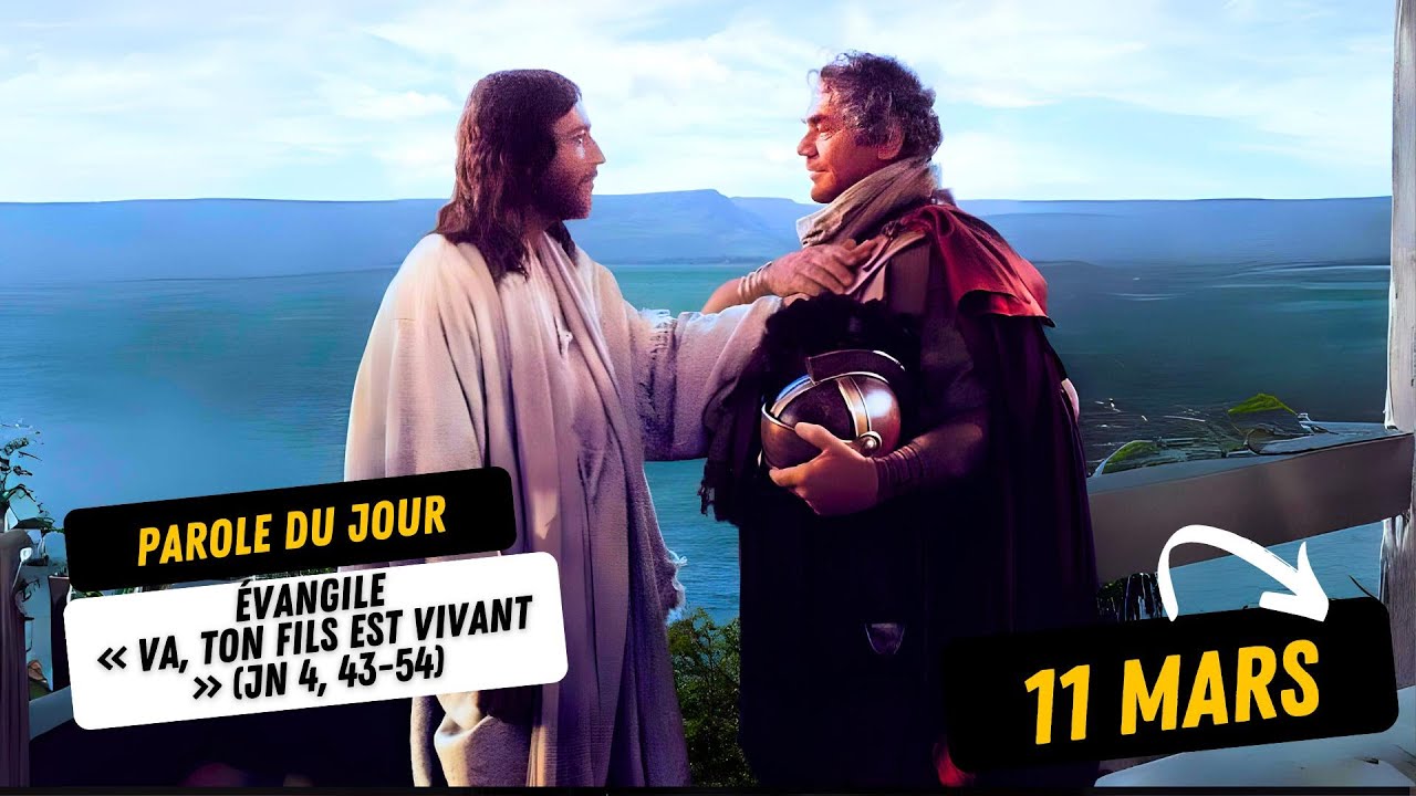 Parole de Dieu de chaque jour !* 11 Mars : « Va, ton fils est vivant