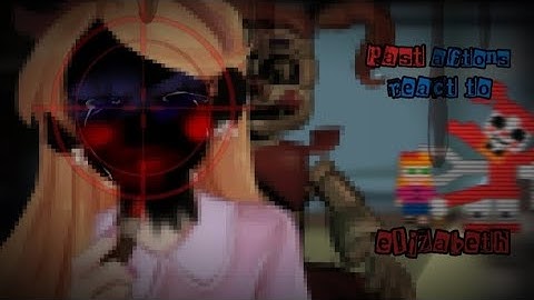 Past aftons react to eachother! Elizabeth afton (pt 2/4) 1.75X speed!