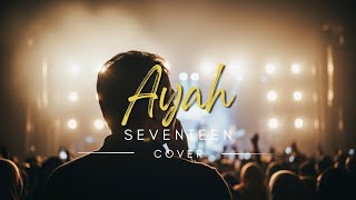 Ayah – Seventeen | Saat Lagu Lama Mengajarkan Arti Perjuangan (Airemix Cover)