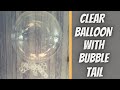 Balloon Centrepieces For Tables - (How To Make A CLEAR BALLOON WITH BUBBLE TAIL)
