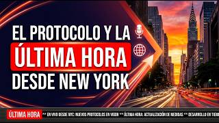 ÚLTIMA HORA DEL PROTOCOLO DESDE NEW YORK