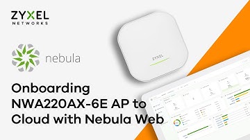 Easy Onboarding Zyxel NWA220AX-6E AP to Cloud with Nebula Web