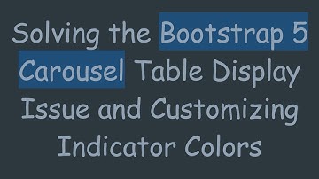 Solving the Bootstrap 5 Carousel Table Display Issue and Customizing Indicator Colors