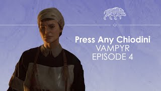 Let's Play Vampyr ep4 - DOROTHY NOOO - Press Any Chiodini