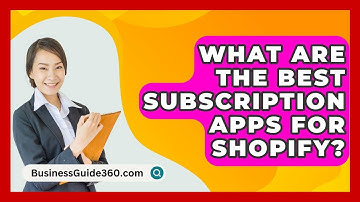What Are The Best Subscription Apps For Shopify? - BusinessGuide360.com