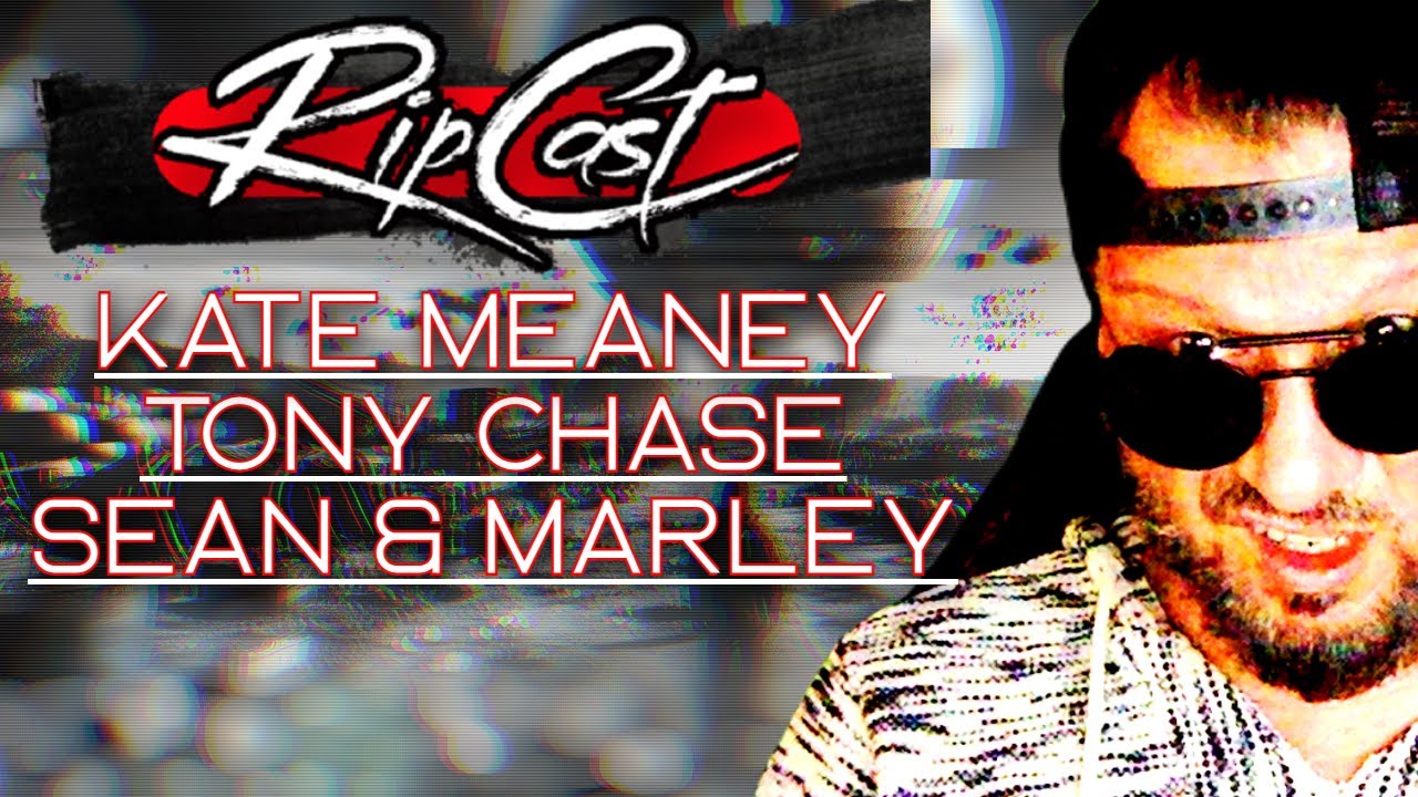 The Ripcast RIPCAST- Sean & Marley Sammies, Kate Meaney History, Tony Chase - YouTube
