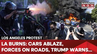 Los Angeles Protest: Violent Clashes Between Police And Protesters, Cars Set Ablaze | Trump Warns..