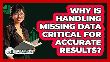 Why Is Handling Missing Data Critical For Accurate Results? - The Friendly Statistician