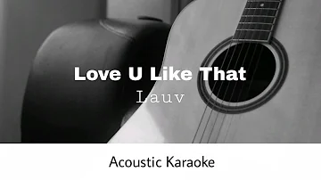 Lauv - Love U Like That (Acoustic Karaoke)