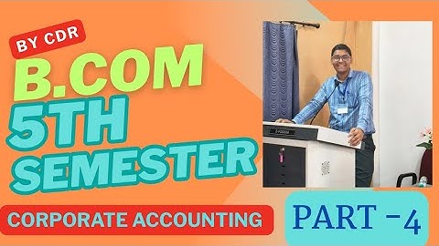 B.COM 5TH SEMESTER | CORPORATE ACCOUNTING | MGKVP, HCPGC,  BHU,UP COLLEGE, ETC | PART -4 | BY CDR |