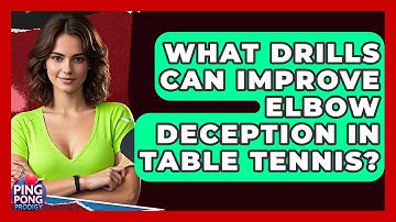 What Drills Can Improve Elbow Deception In Table Tennis? - Ping Pong Prodigy