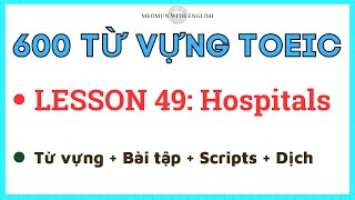 HỌC 600 TỪ VỰNG TOEIC * LESSON 49: Hospitals * Luyện Nghe toeic có đáp án và dịch nghĩa chi tiết