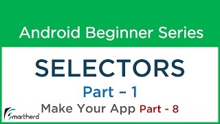 #41 Android Tutorial : Selectors in Android - 1 - Make Your Android App - Part - 8