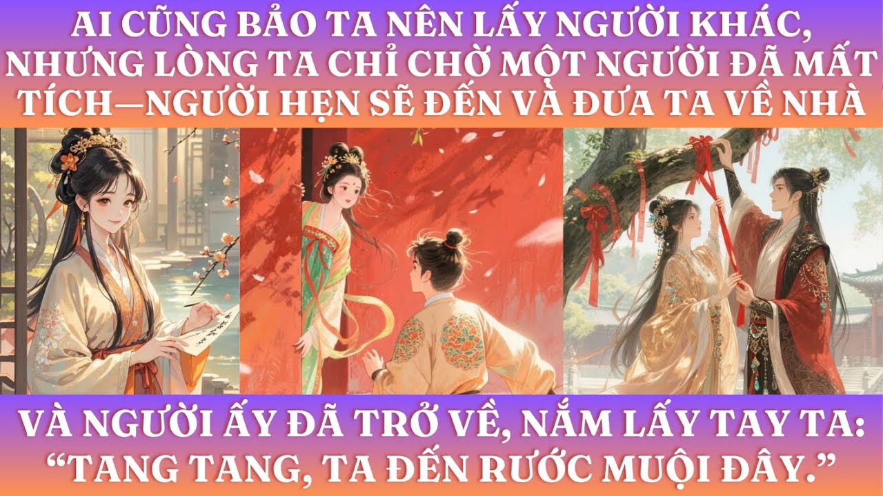 AI CŨNG BẢO TA NÊN LẤY NGƯỜI KHÁC, NHƯNG LÒNG TA CHỈ CHỜ MỘT NGƯỜI ĐÃ MẤT TÍCH—NGƯỜI HẸN SẼ ĐÓN TA