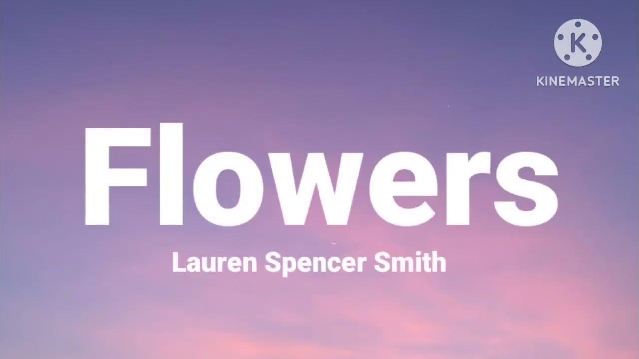 Lauren Spencer Smith Flowers (Lyrics) i guess the flowers aren't just